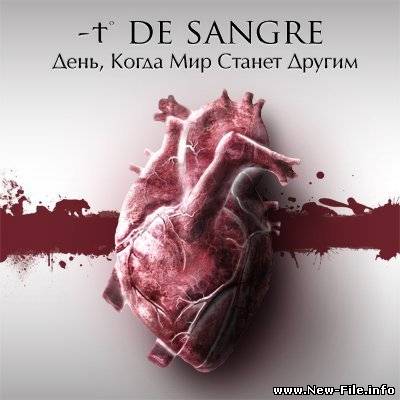 скачать бесплатно песню группы -t de sangre ДЕНЬ, КОГДА МИР СТАНЕТ ДРУГИМ
