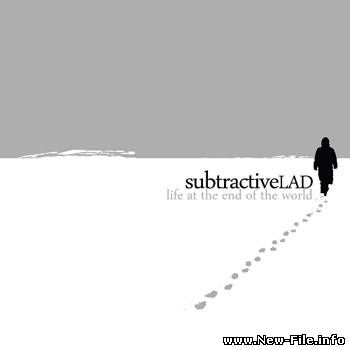 SubtractiveLAD - Life At The End Of The World (2010)