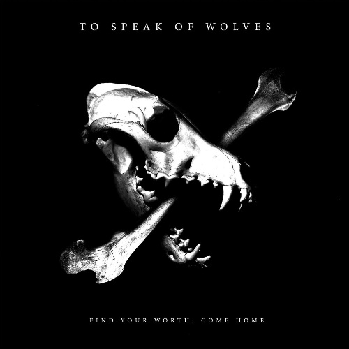 To Speak Of Wolves - Find Your Worth, Come Home (2012)