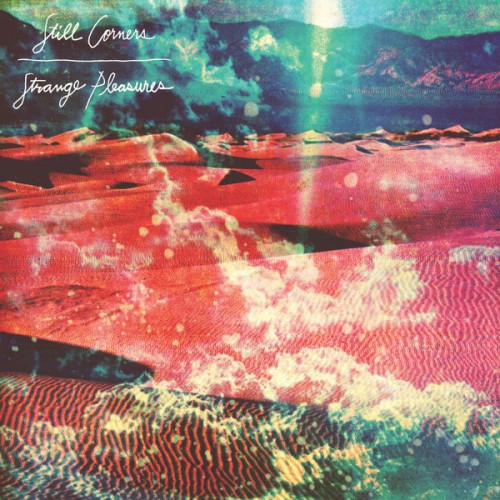Still Corners - Strange Pleasures (Bonus Track Version) (2013) [iTunes Plus AAC M4A + Digital Booklet]