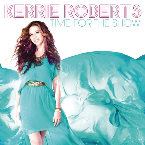 Kerrie Roberts - Time For the Show (2013) [iTunes Plus AAC M4A + Digital Booklet]