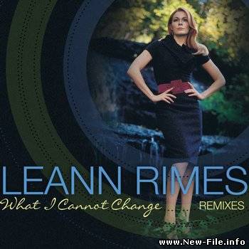 Leann Rimes - What I Cannot Change (Remixes) (2008)