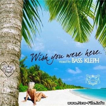 Wish You Were Here (Mixed By Bass Kleph) (2008)